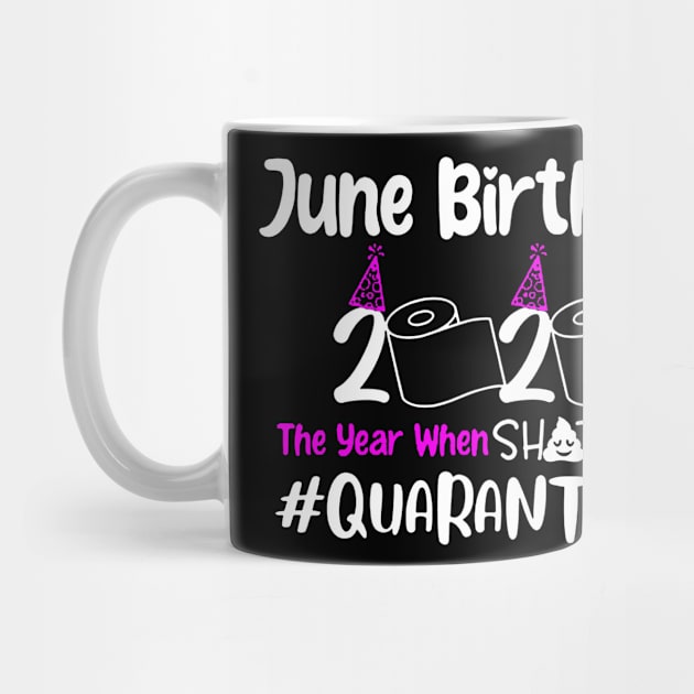 June Birthday 2020 The Year When Shit Got Real Quarantined by DAN LE